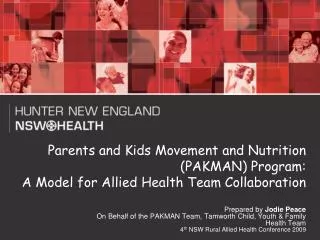 Prepared by Jodie Peace On Behalf of the PAKMAN Team, Tamworth Child, Youth &amp; Family Health Team