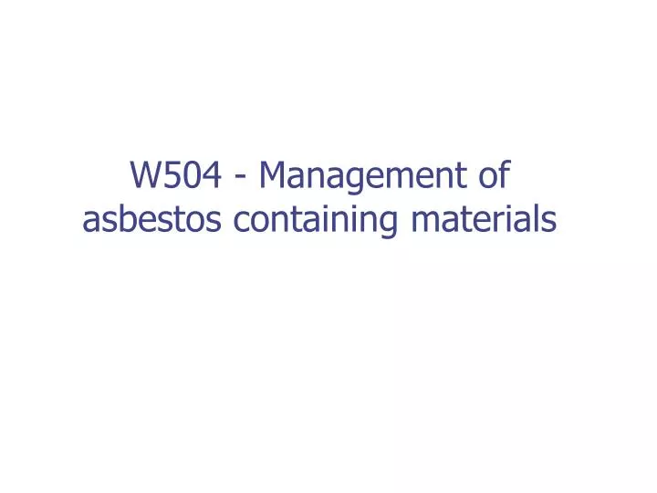 w504 management of asbestos containing materials