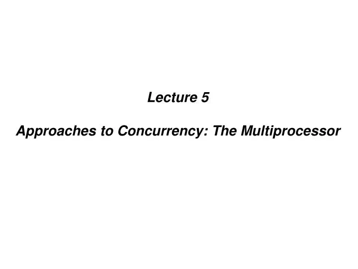 lecture 5 approaches to concurrency the multiprocessor