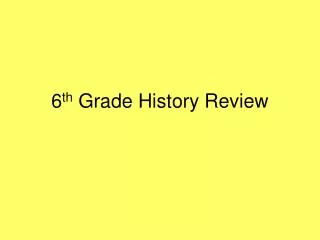6 th Grade History Review