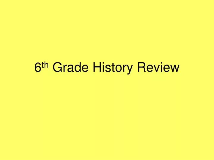 6 th grade history review