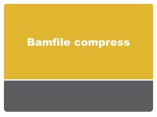 Bamfile compress