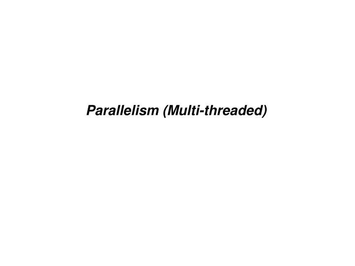 parallelism multi threaded