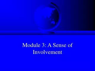 Module 3: A Sense of Involvement