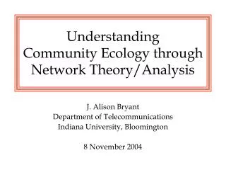 Understanding Community Ecology through Network Theory/Analysis