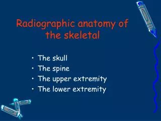 Radiographic anatomy of the skeletal