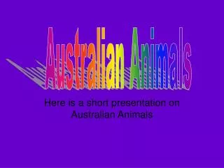 Here is a short presentation on Australian Animals