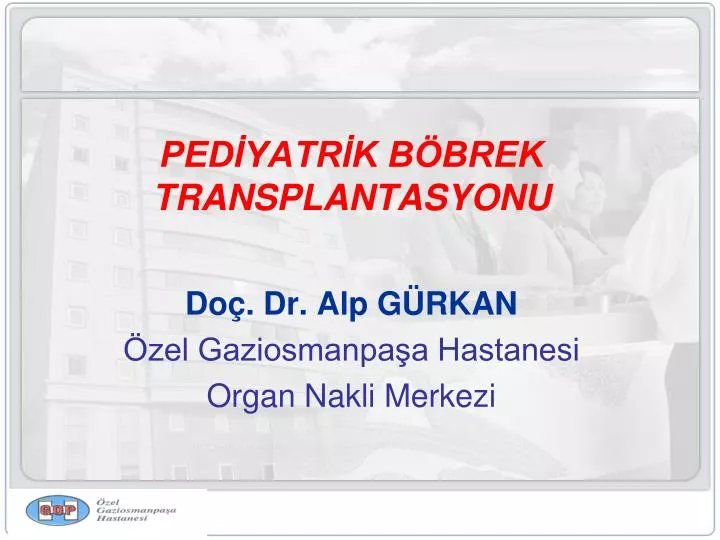 ped yatr k b brek transplantasyonu do dr alp g rkan zel gaziosmanpa a hastanesi organ nakli merkezi