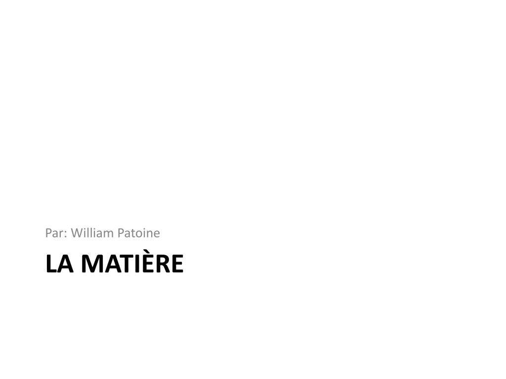 PPT - LA MATIÈRE PowerPoint Presentation, free download - ID:5506854