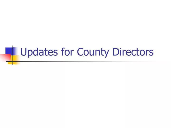 updates for county directors