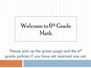 Please pick up the green page and the 6 th grade policies if you have not received one yet.