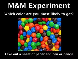 M&amp;M Experiment Which color are you most likely to get?