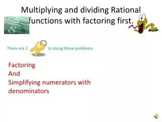Multiplying and dividing Rational functions with factoring first.