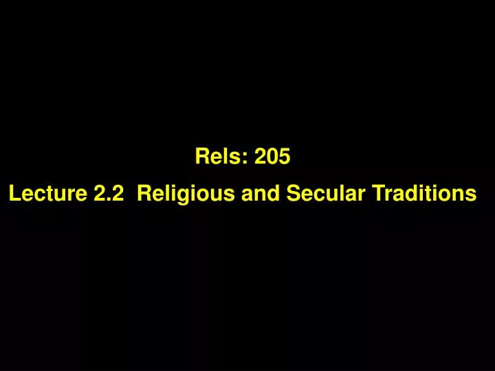 rels 205 lecture 2 2 religious and secular traditions