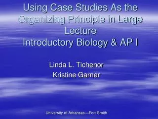 Using Case Studies As the Organizing Principle in Large Lecture Introductory Biology &amp; AP I