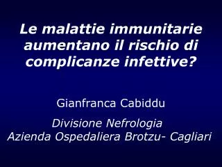 Le malattie immunitarie aumentano il rischio di complicanze infettive? Gianfranca Cabiddu