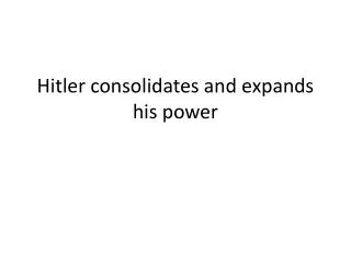 hitler c onsolidates and expands his power