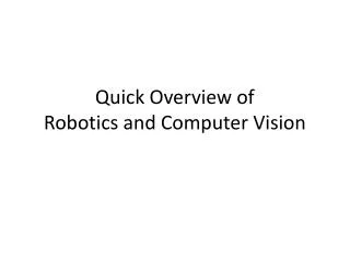 Quick Overview of Robotics and Computer Vision