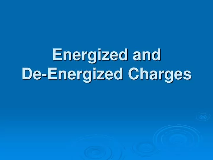 energized and de energized charges