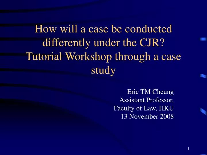 how will a case be conducted differently under the cjr tutorial workshop through a case study
