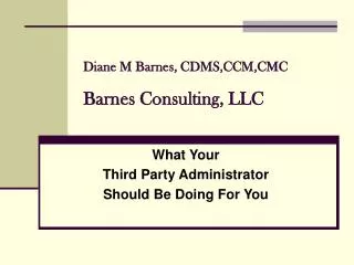 Diane M Barnes, CDMS,CCM,CMC Barnes Consulting, LLC