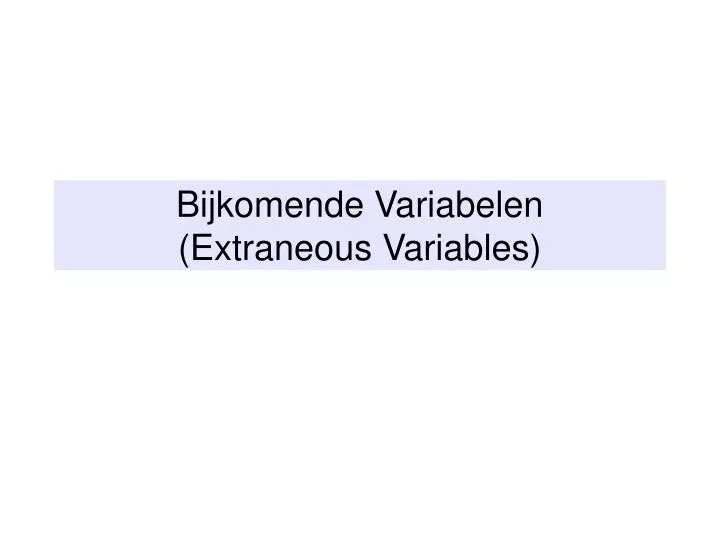 bijkomende variabelen extraneous variables