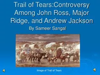 Trail of Tears:Controversy Among John Ross, Major Ridge, and Andrew Jackson