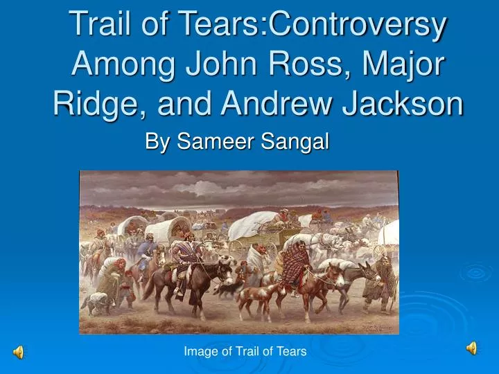 trail of tears controversy among john ross major ridge and andrew jackson