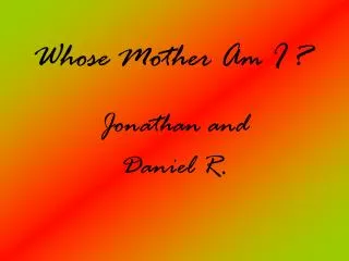 Whose Mother Am I ?