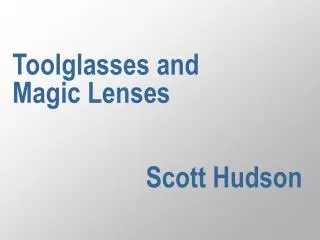 Toolglasses and Magic Lenses Scott Hudson