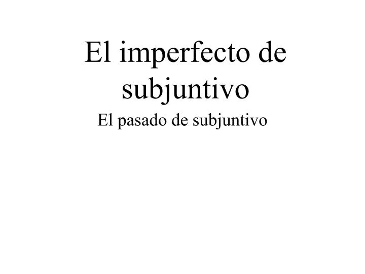 el imperfecto de subjuntivo