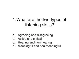 1.What are the two types of listening skills?