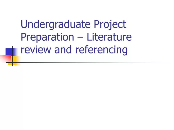 undergraduate project preparation literature review and referencing