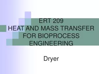 ERT 209 HEAT AND MASS TRANSFER FOR BIOPROCESS ENGINEERING Dryer