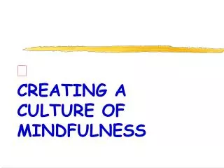 CREATING A CULTURE OF MINDFULNESS