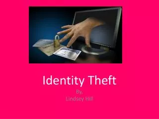 Identity Theft By, Lindsey Hill