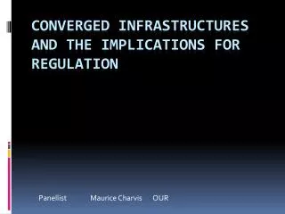 Converged Infrastructures and the Implications for Regulation
