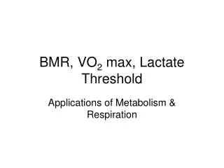 BMR, VO 2 max, Lactate Threshold