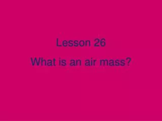 Lesson 26 What is an air mass?