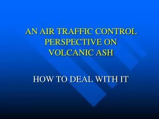 AN AIR TRAFFIC CONTROL PERSPECTIVE ON VOLCANIC ASH