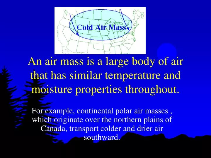 an air mass is a large body of air that has similar temperature and moisture properties throughout