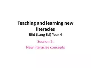 Teaching and learning new literacies BEd (Lang Ed) Year 4