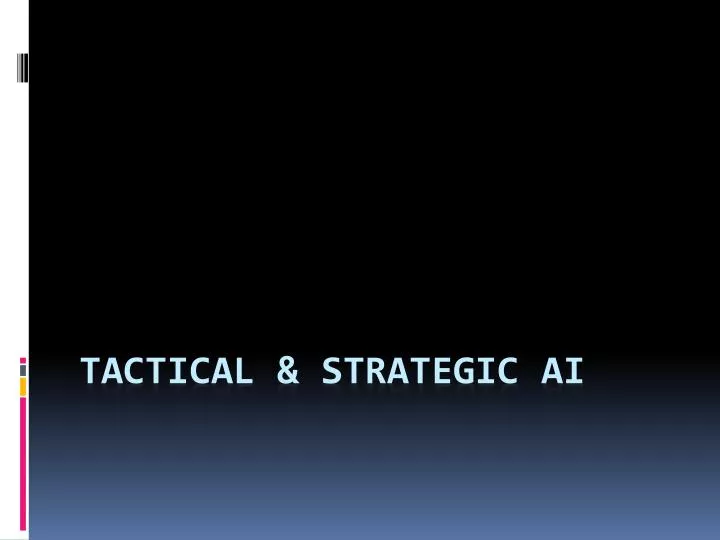 tactical strategic ai