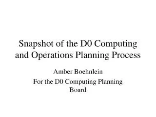 Snapshot of the D0 Computing and Operations Planning Process