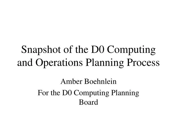 snapshot of the d0 computing and operations planning process