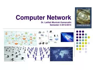 Computer Network Dr. Latifah Munirah Kamarudin Semester 2 2013/2014