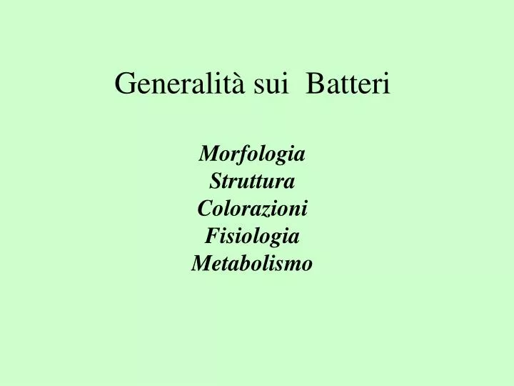 generalit sui batteri morfologia struttura colorazioni fisiologia metabolismo