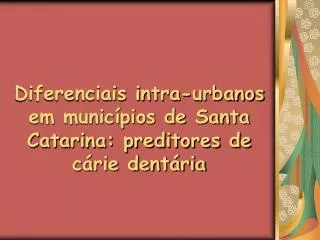diferenciais intra urbanos em munic pios de santa catarina preditores de c rie dent ria