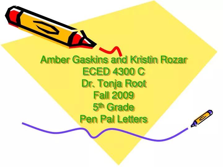 amber gaskins and kristin rozar eced 4300 c dr tonja root fall 2009 5 th grade pen pal letters