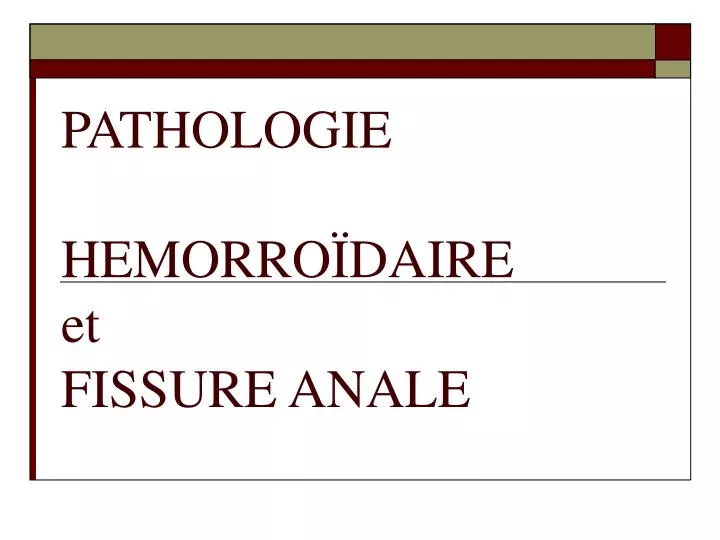 pathologie hemorro daire et fissure anale